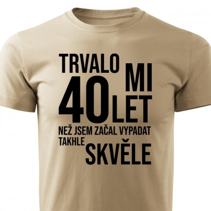 Pánské tričko Trvalo mi XY let, než jsem začal vypadat takhle skvěle